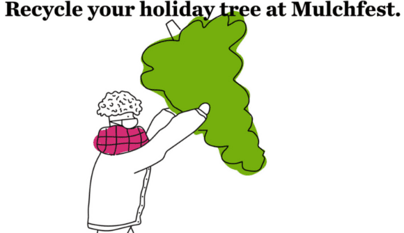 Recycle your holiday tree at mulchtfest.