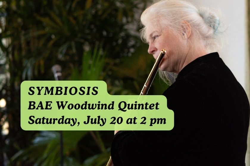 A woman playing a flute with the words Symbiosis BAE Woodwind Quintet Saturday, July 20 at 2pm